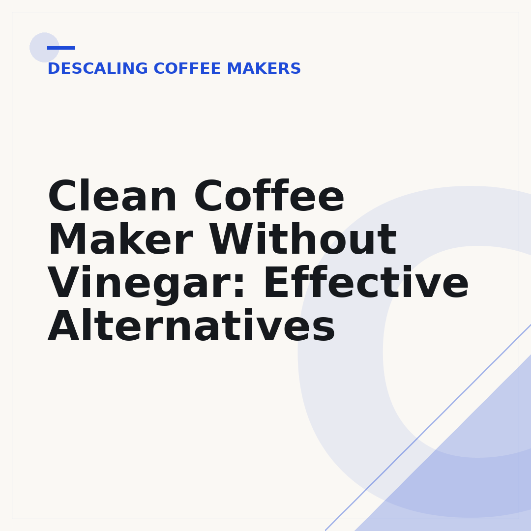 Clean Coffee Maker Without Vinegar: Effective Alternatives