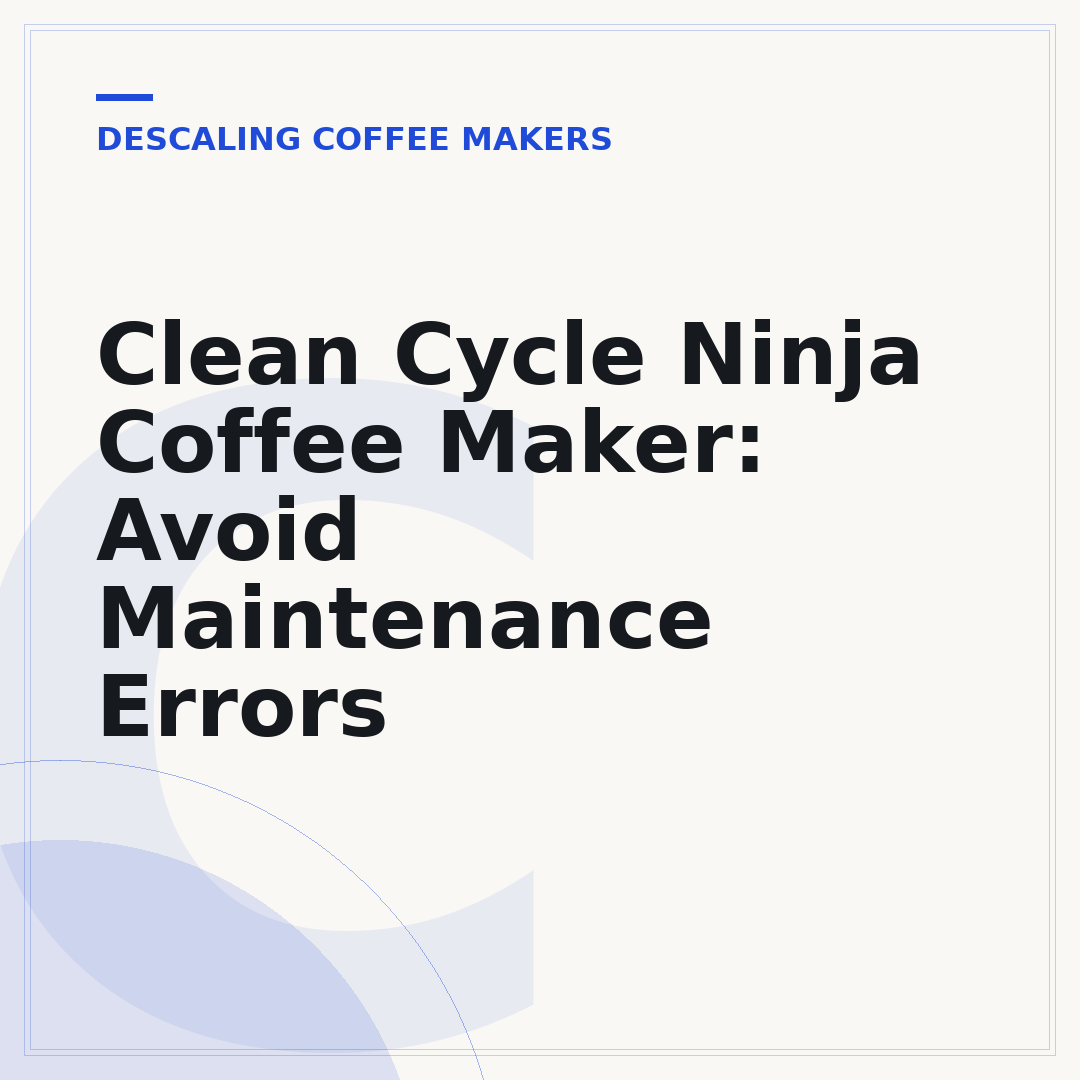 Clean Cycle Ninja Coffee Maker: Avoid Maintenance Errors