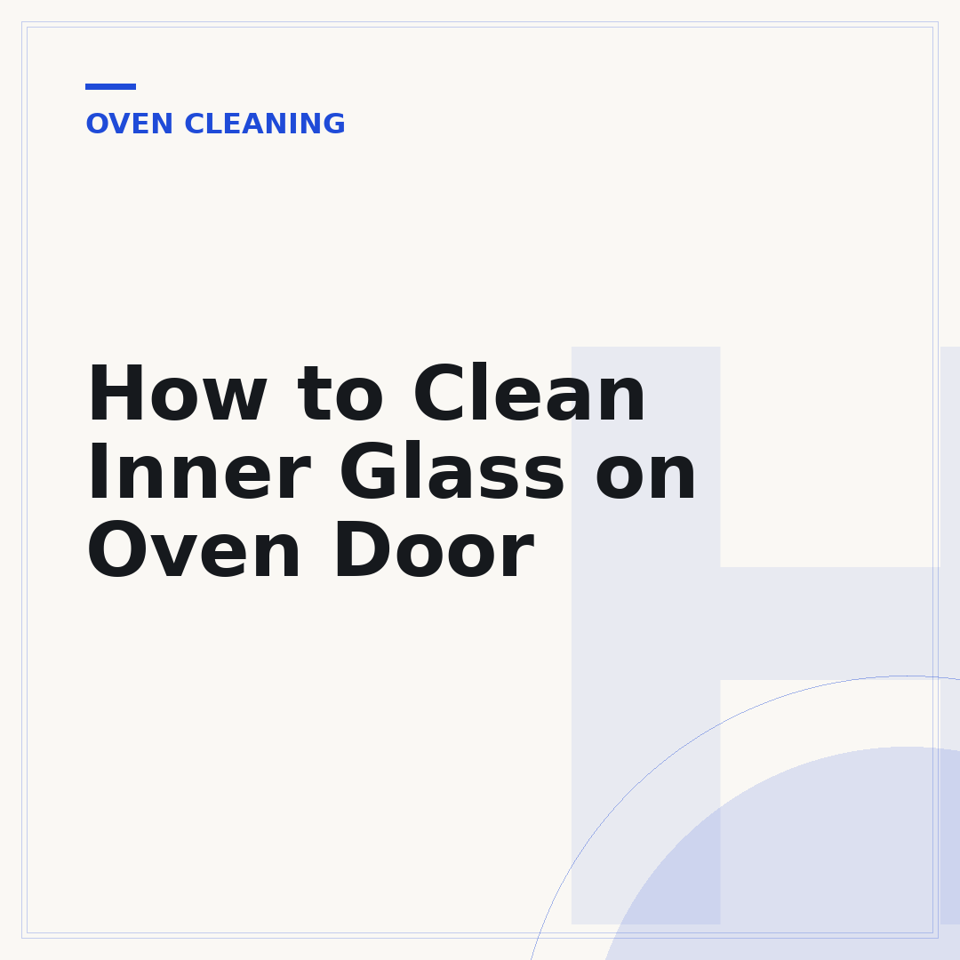 How to Clean Inner Glass on Oven Door