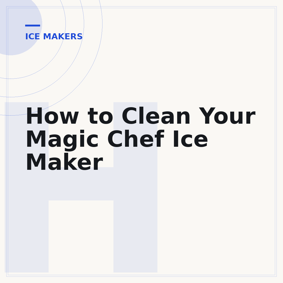How to Clean Your Magic Chef Ice Maker