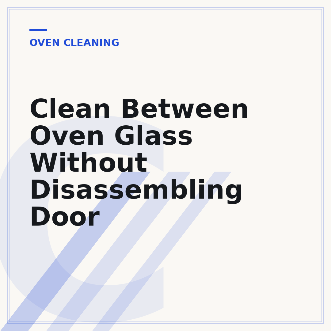 Clean Between Oven Glass Without Disassembling Door