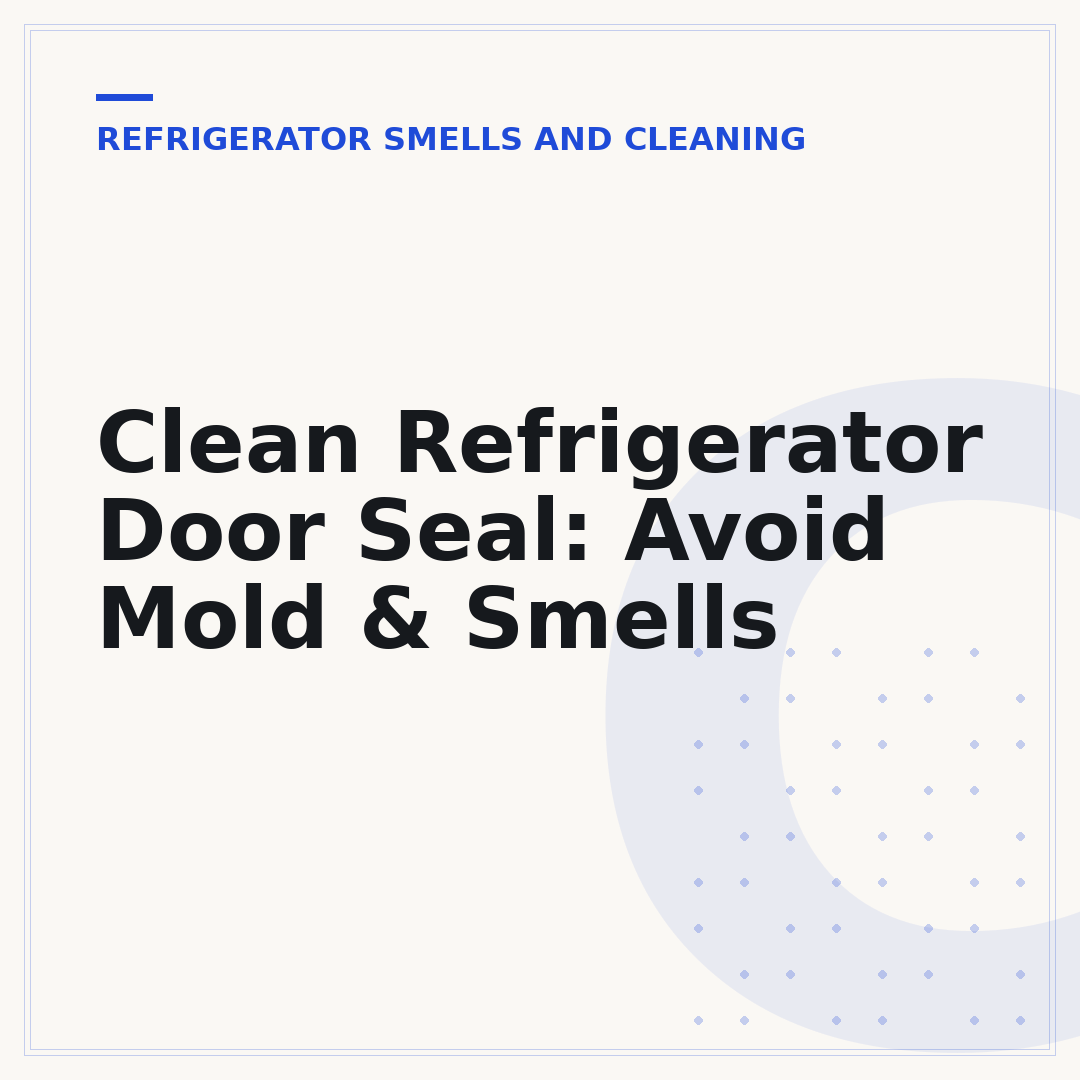 Clean Refrigerator Door Seal: Avoid Mold & Smells