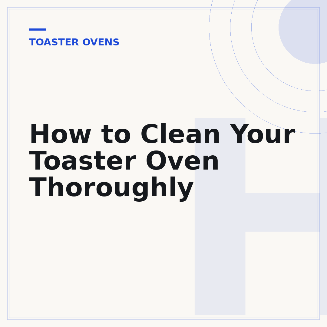 How to Clean Your Toaster Oven Thoroughly