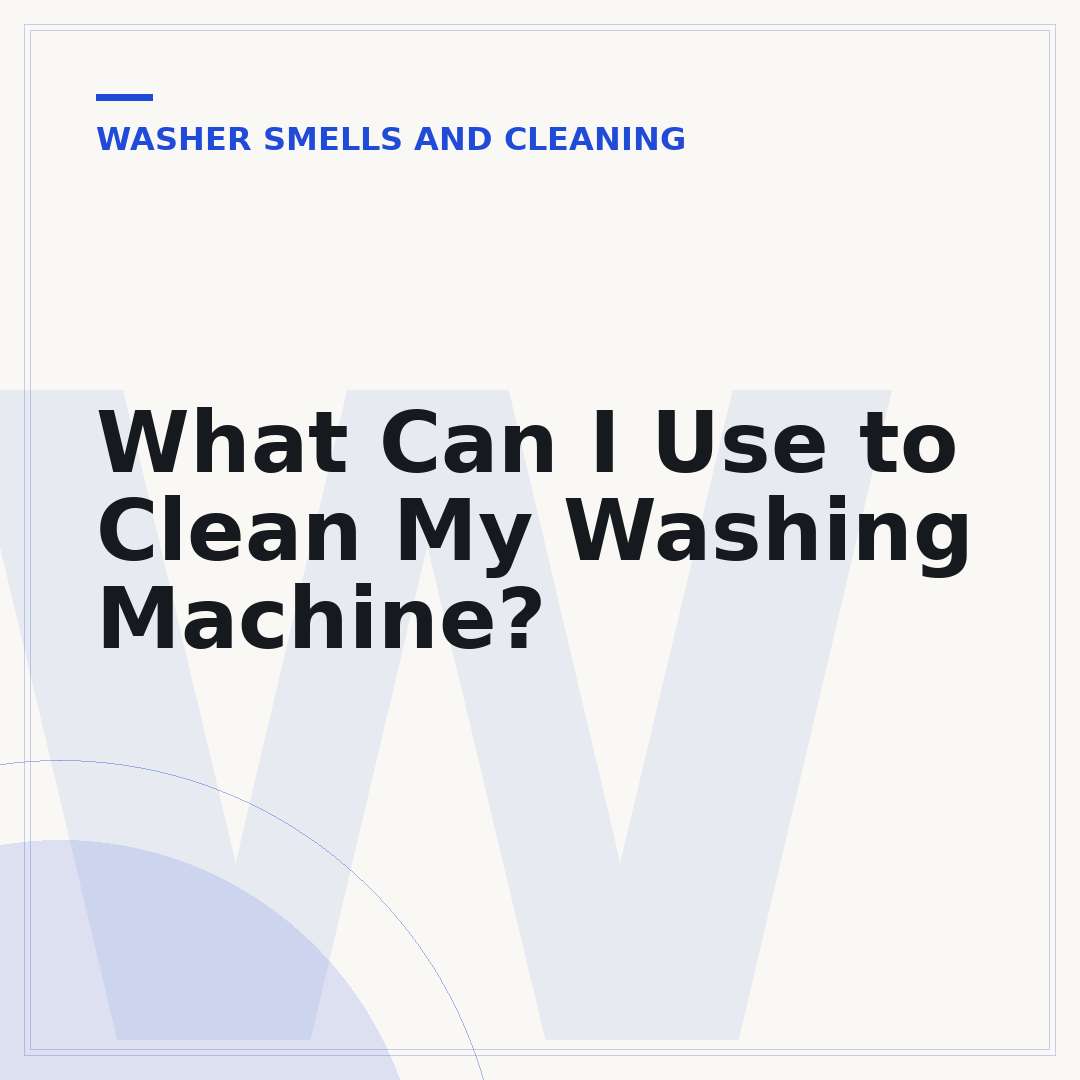 What Can I Use to Clean My Washing Machine?