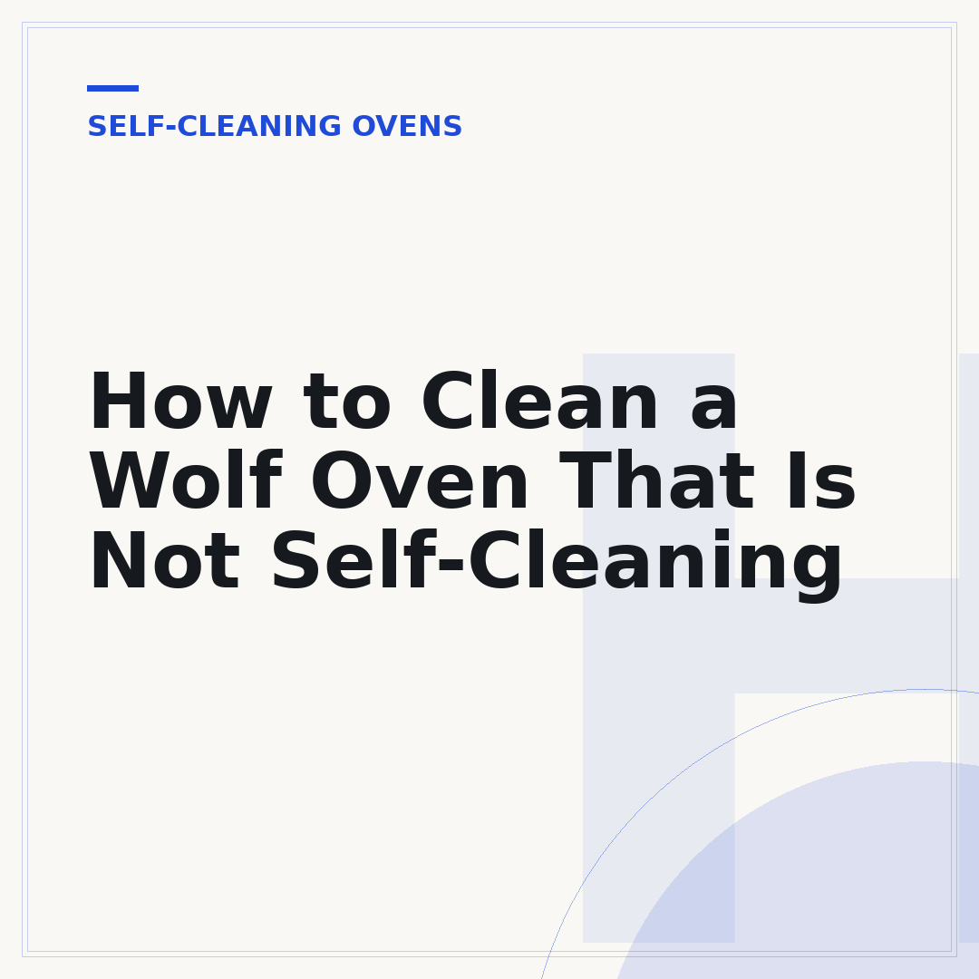 How to Clean a Wolf Oven That Is Not Self-Cleaning