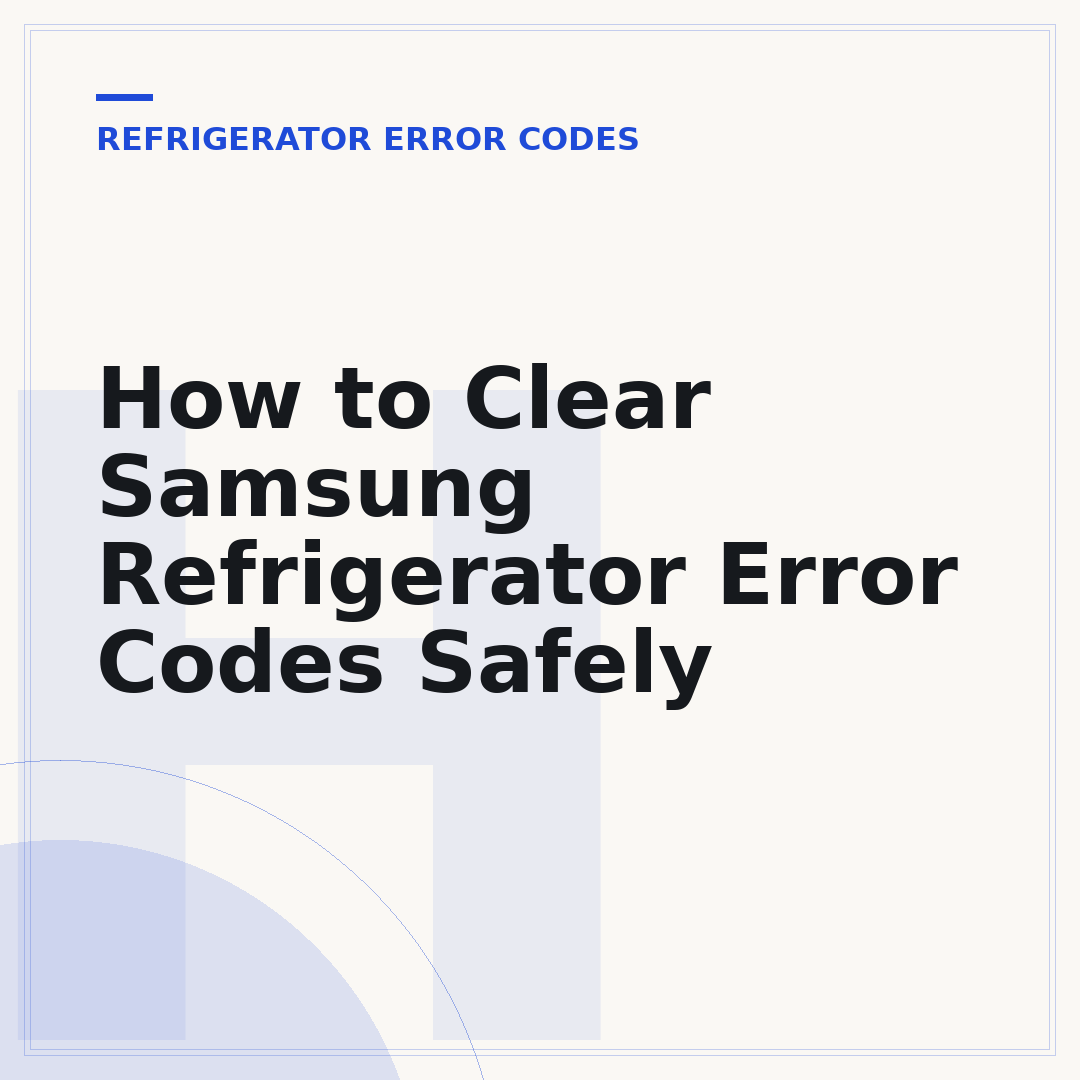 How to Clear Samsung Refrigerator Error Codes Safely
