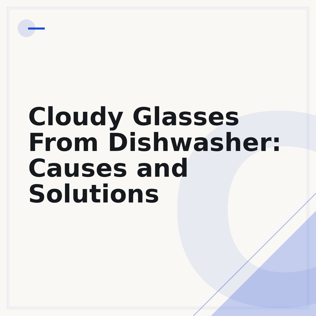 Cloudy Glasses From Dishwasher: Causes and Solutions