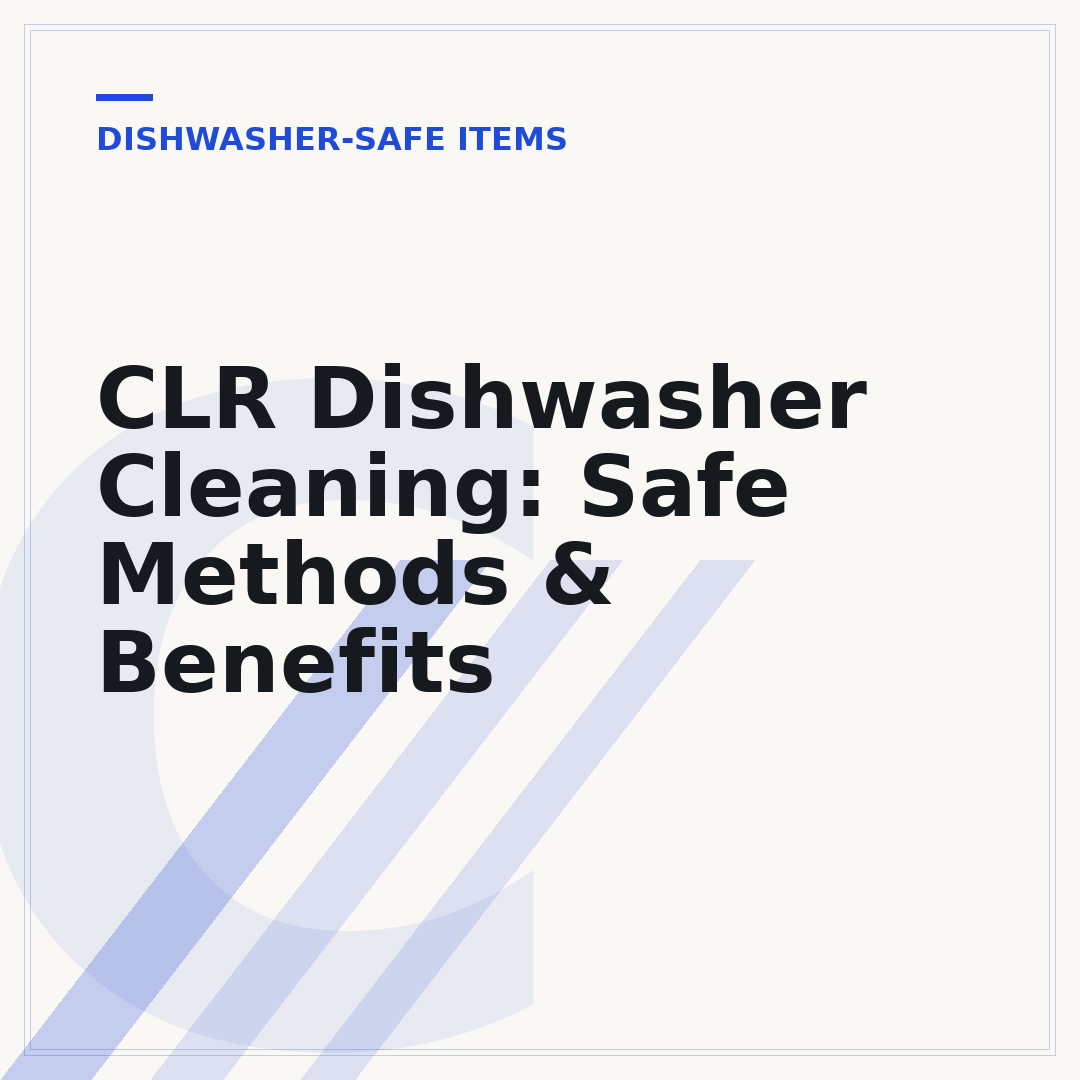 CLR Dishwasher Cleaning: Safe Methods & Benefits
