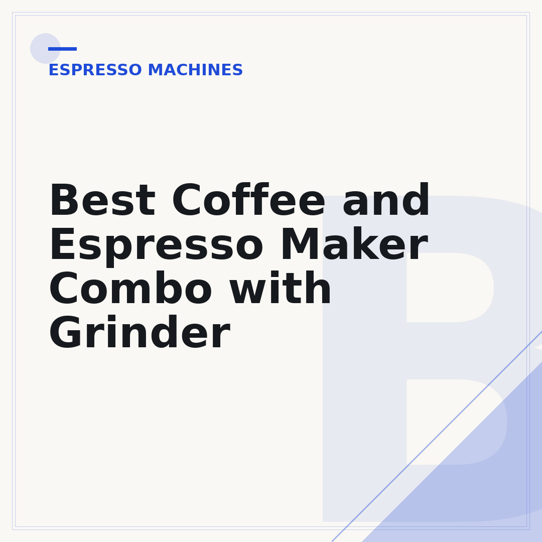 Best Coffee and Espresso Maker Combo with Grinder