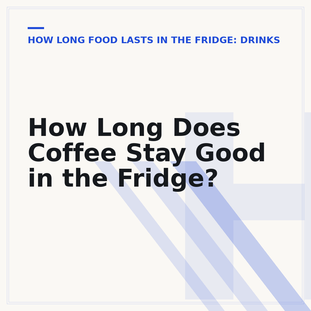 How Long Does Coffee Stay Good in the Fridge?