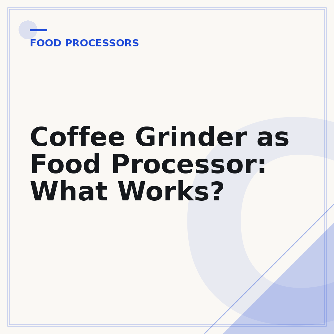 Coffee Grinder as Food Processor: What Works?