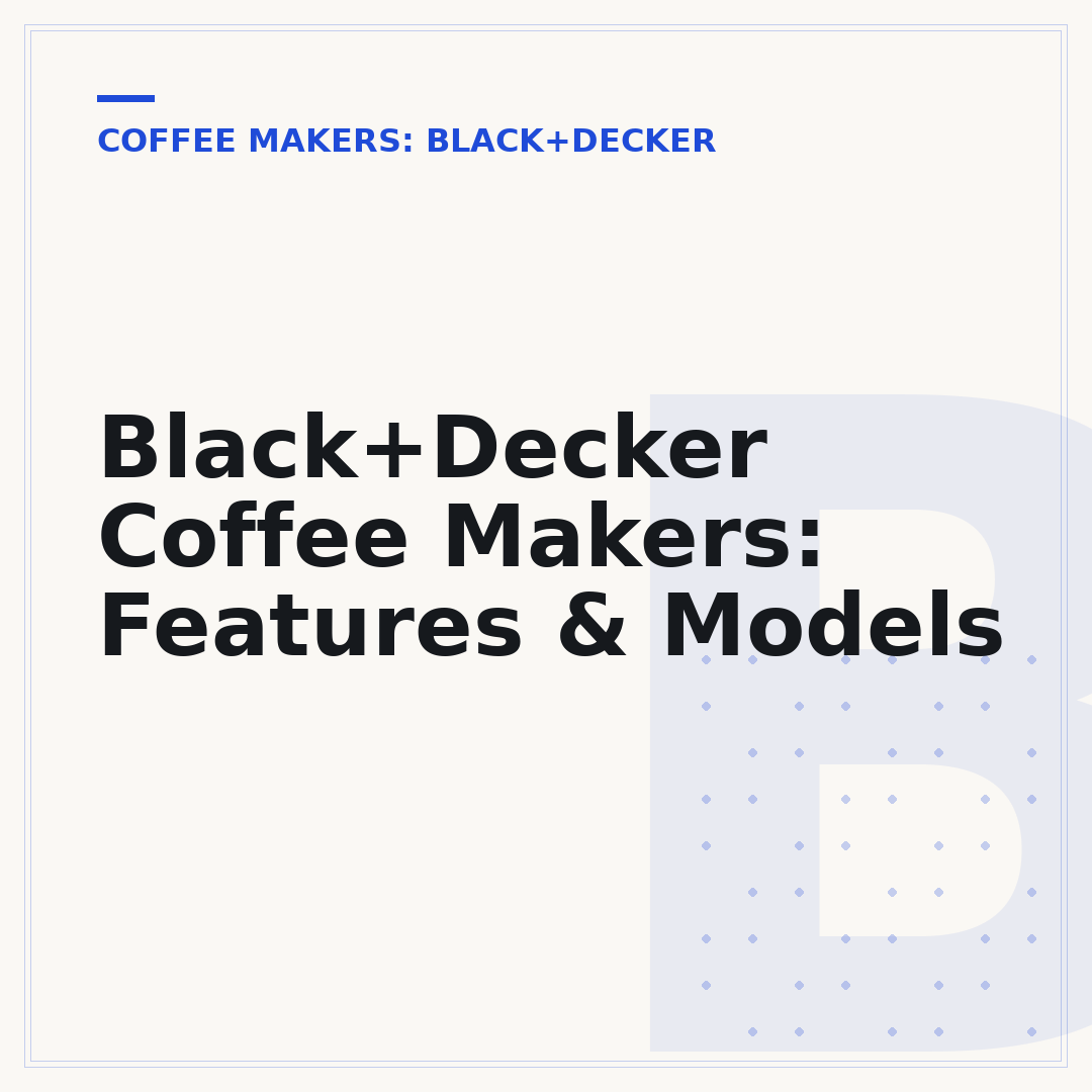 Black+Decker Coffee Makers: Features & Models