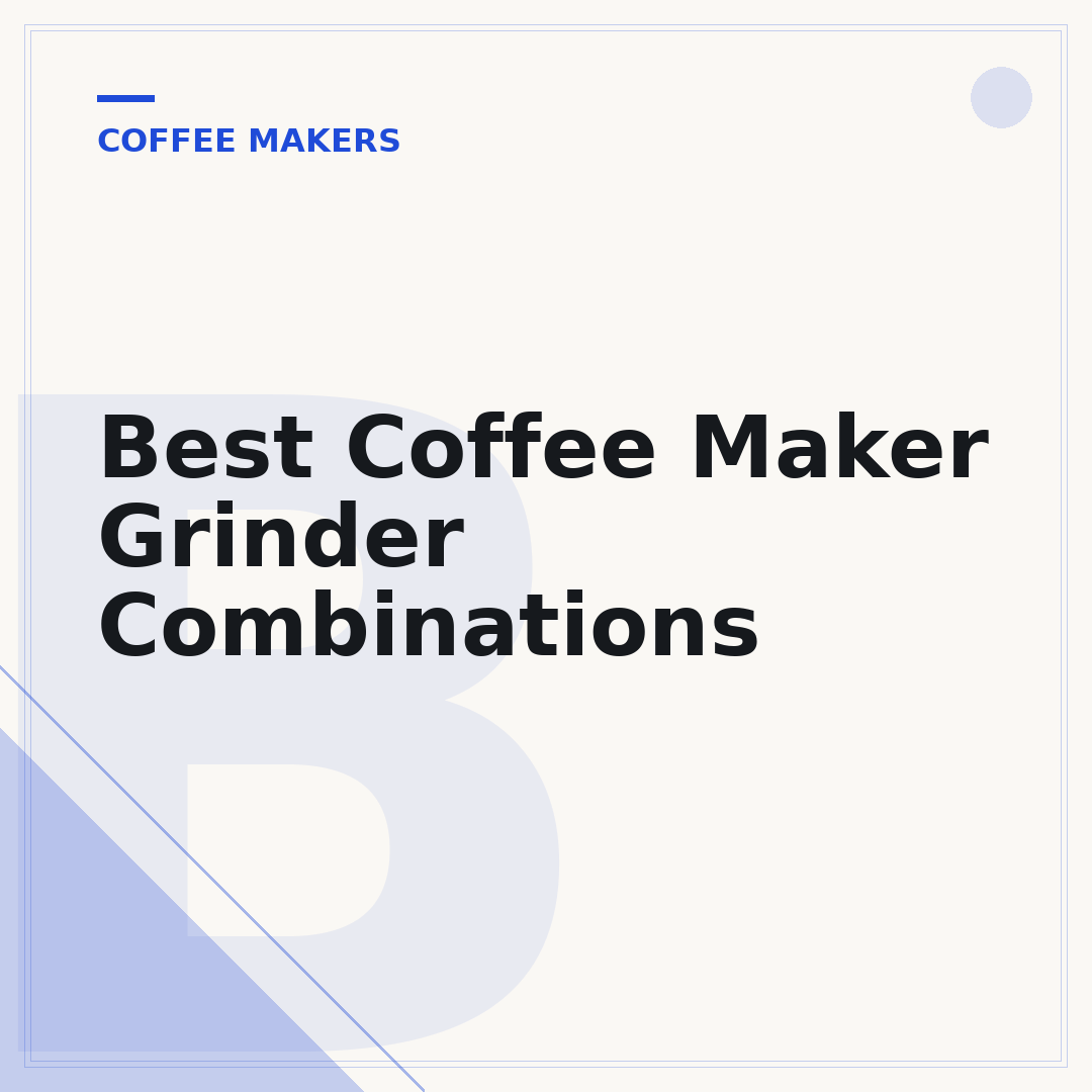 Best Coffee Maker Grinder Combinations