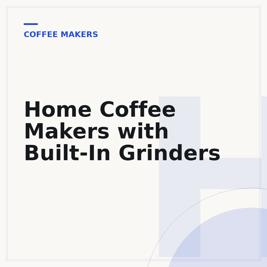 Home Coffee Makers with Built-In Grinders