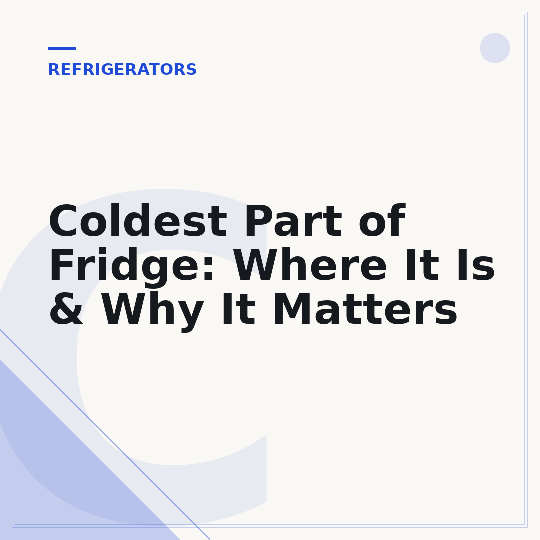 Coldest Part of Fridge: Where It Is & Why It Matters
