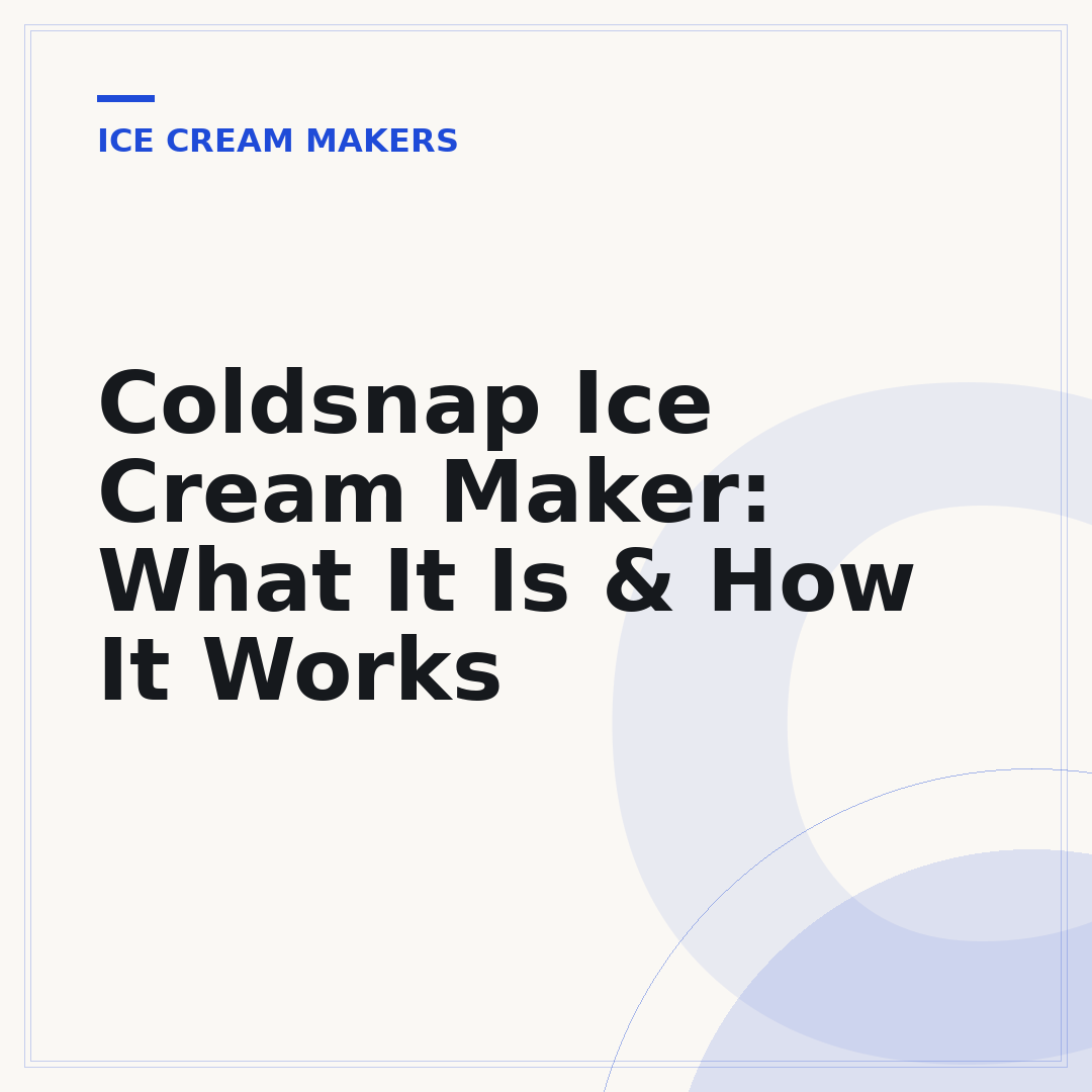 Coldsnap Ice Cream Maker: What It Is & How It Works