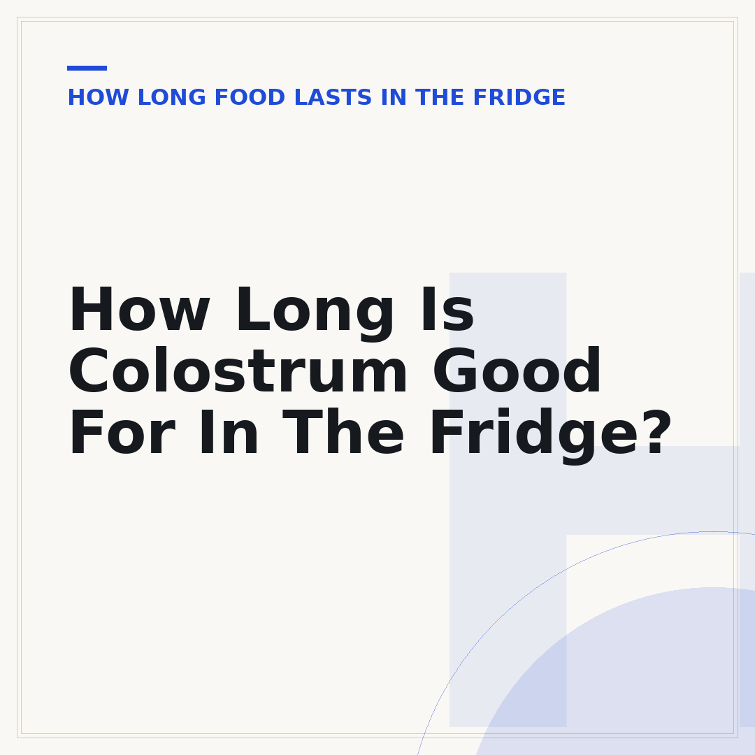 How Long Is Colostrum Good For In The Fridge?