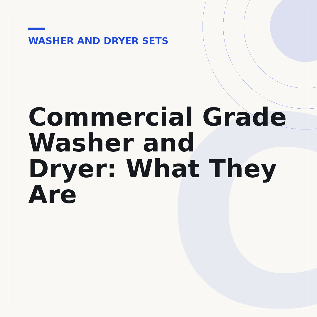 Commercial Grade Washer and Dryer: What They Are