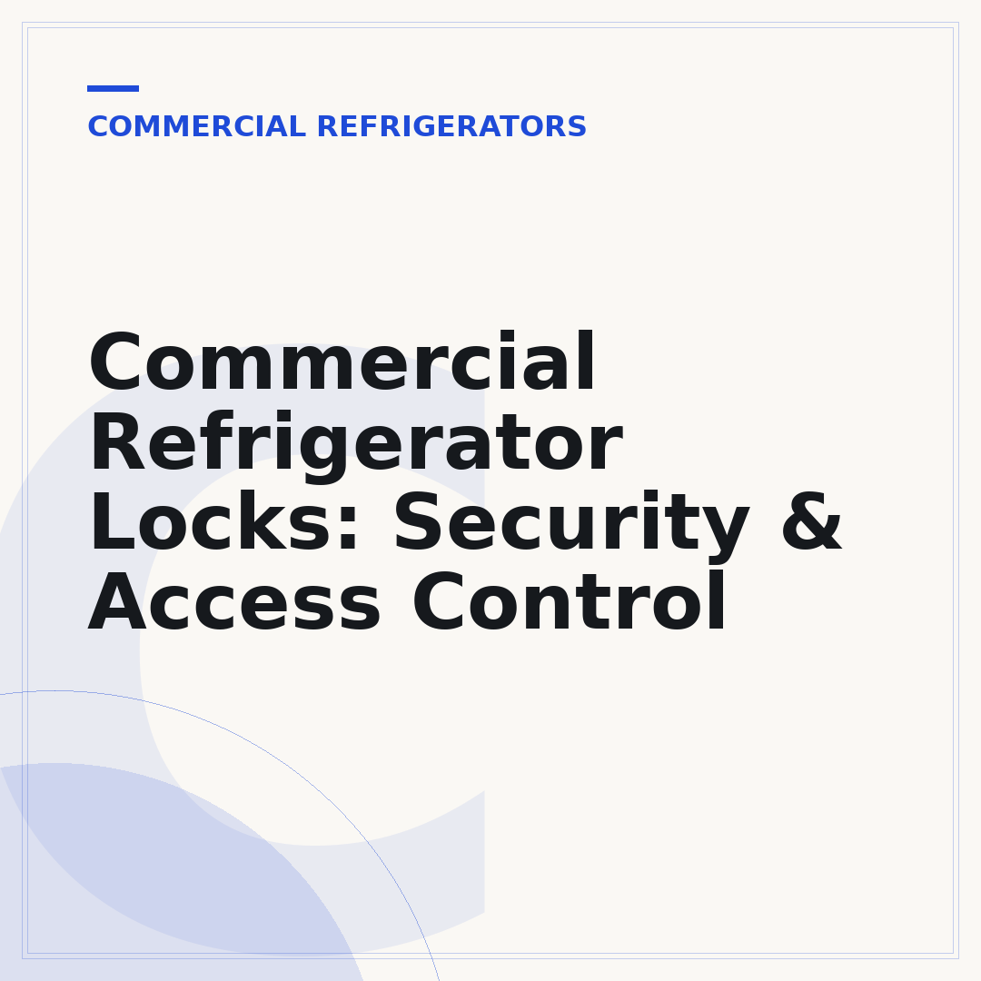 Commercial Refrigerator Locks: Security & Access Control