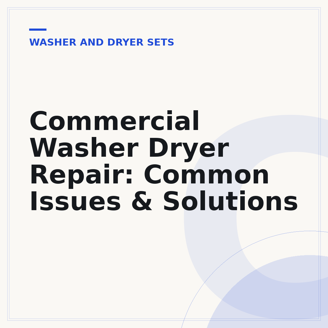 Commercial Washer Dryer Repair: Common Issues & Solutions