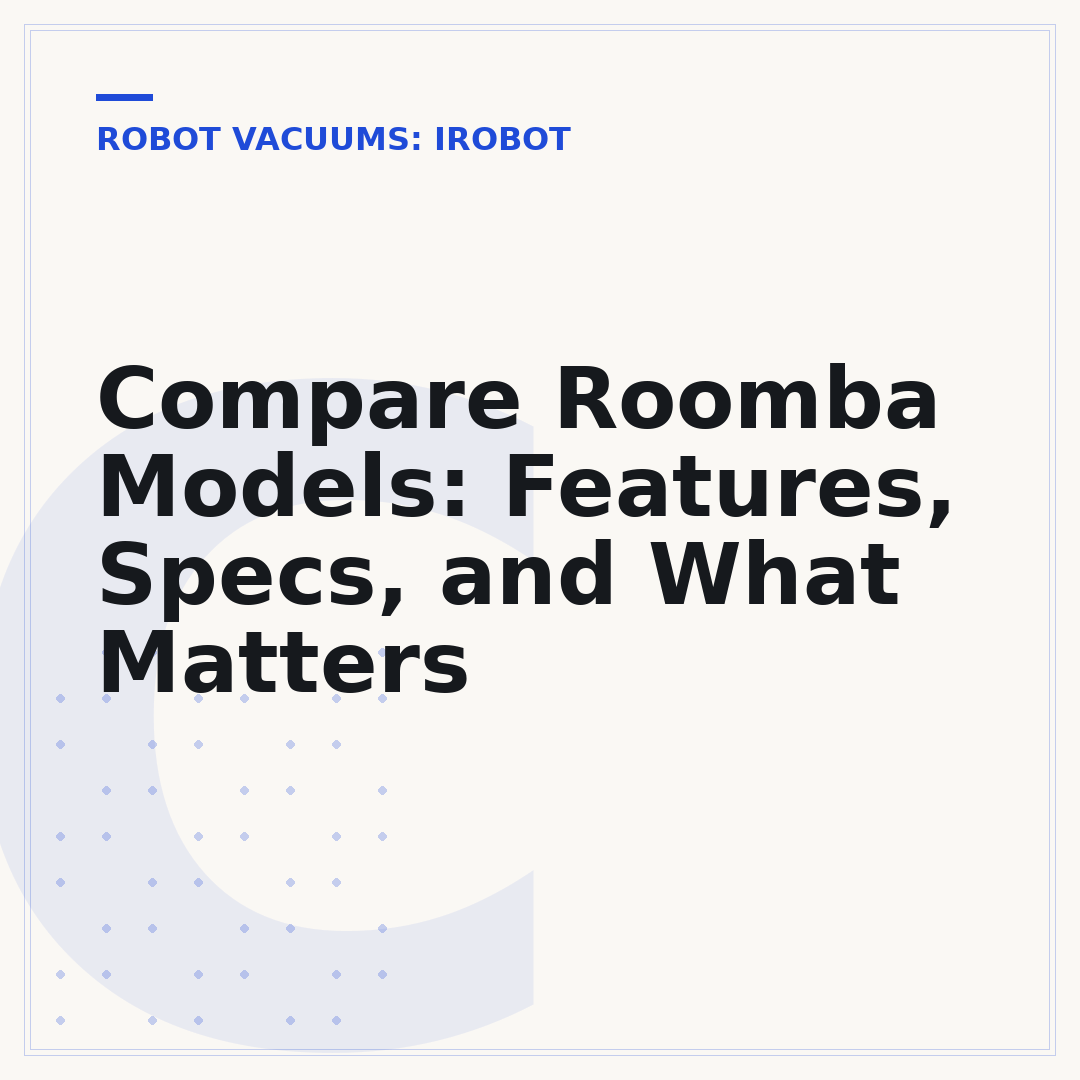 Compare Roomba Models: Features, Specs, and What Matters