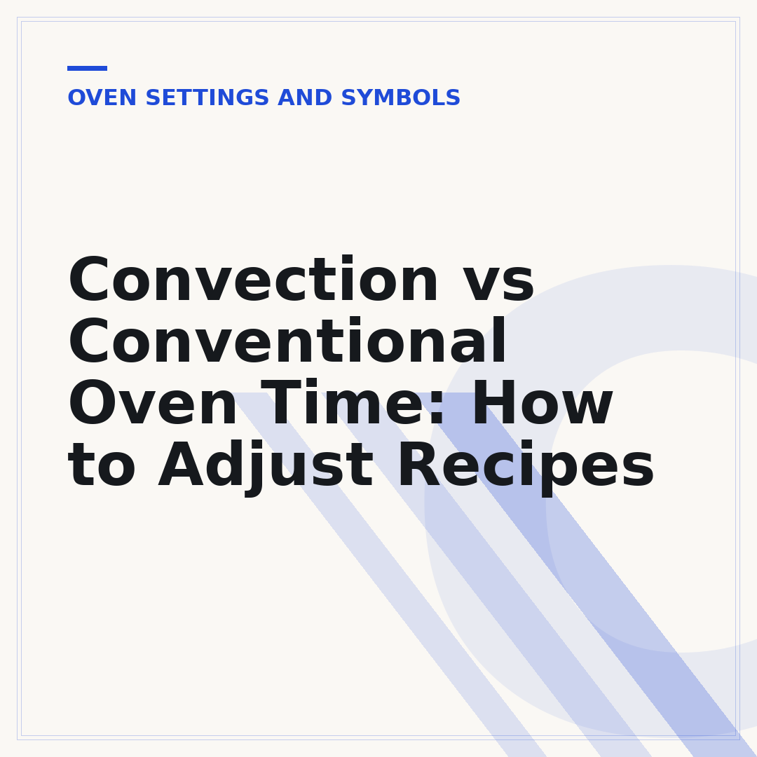 Convection vs Conventional Oven Time: How to Adjust Recipes