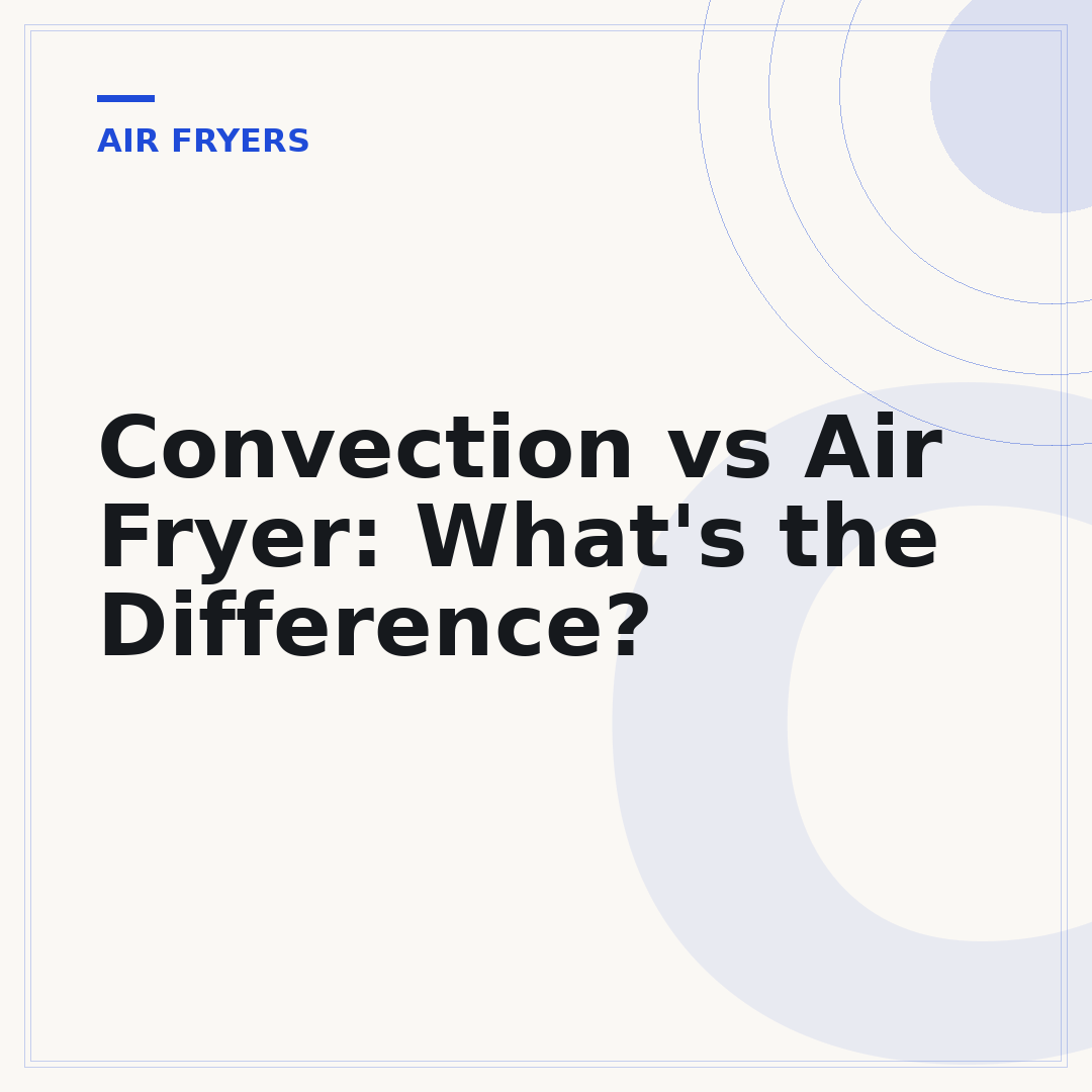 Convection vs Air Fryer: What's the Difference?