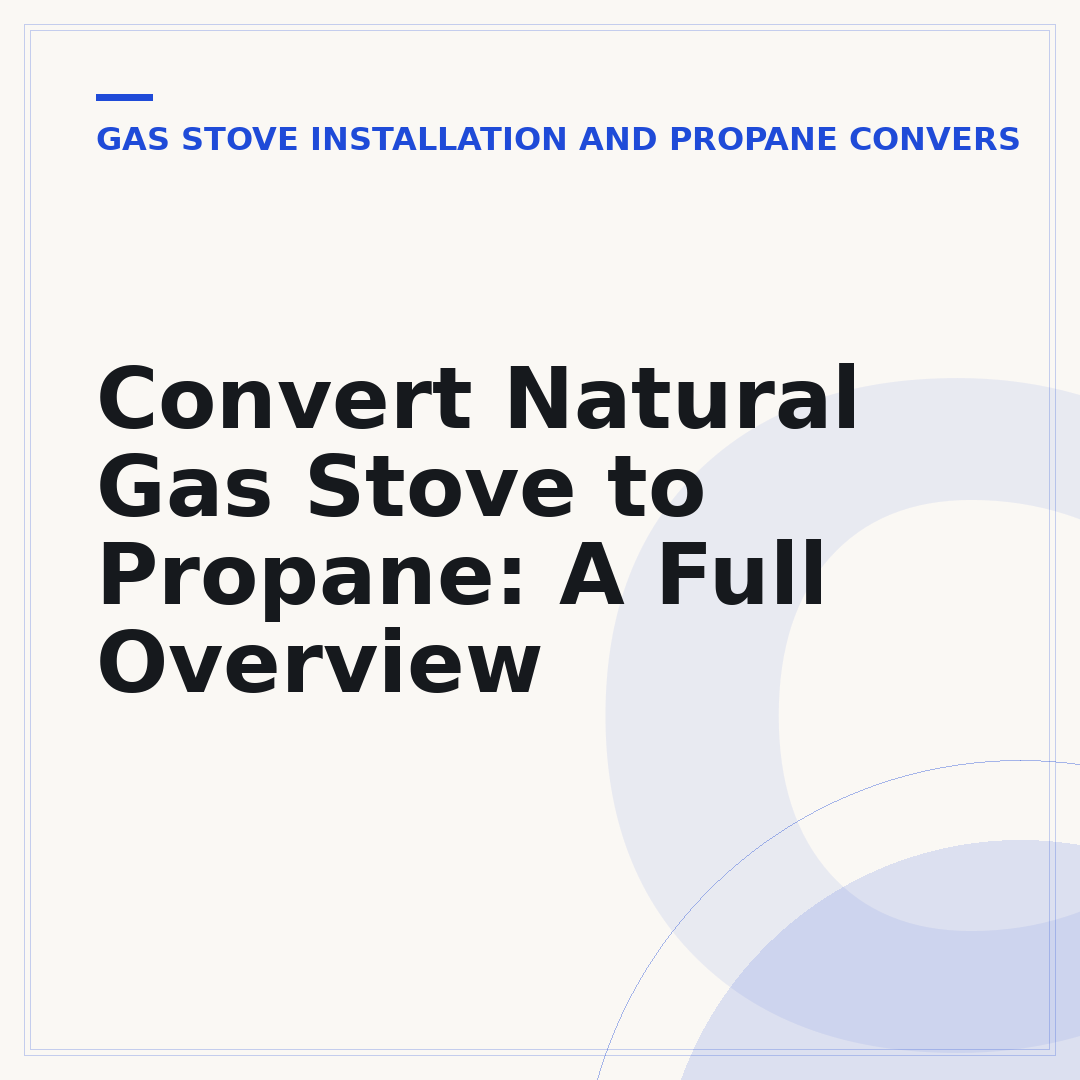 Convert Natural Gas Stove to Propane: A Full Overview