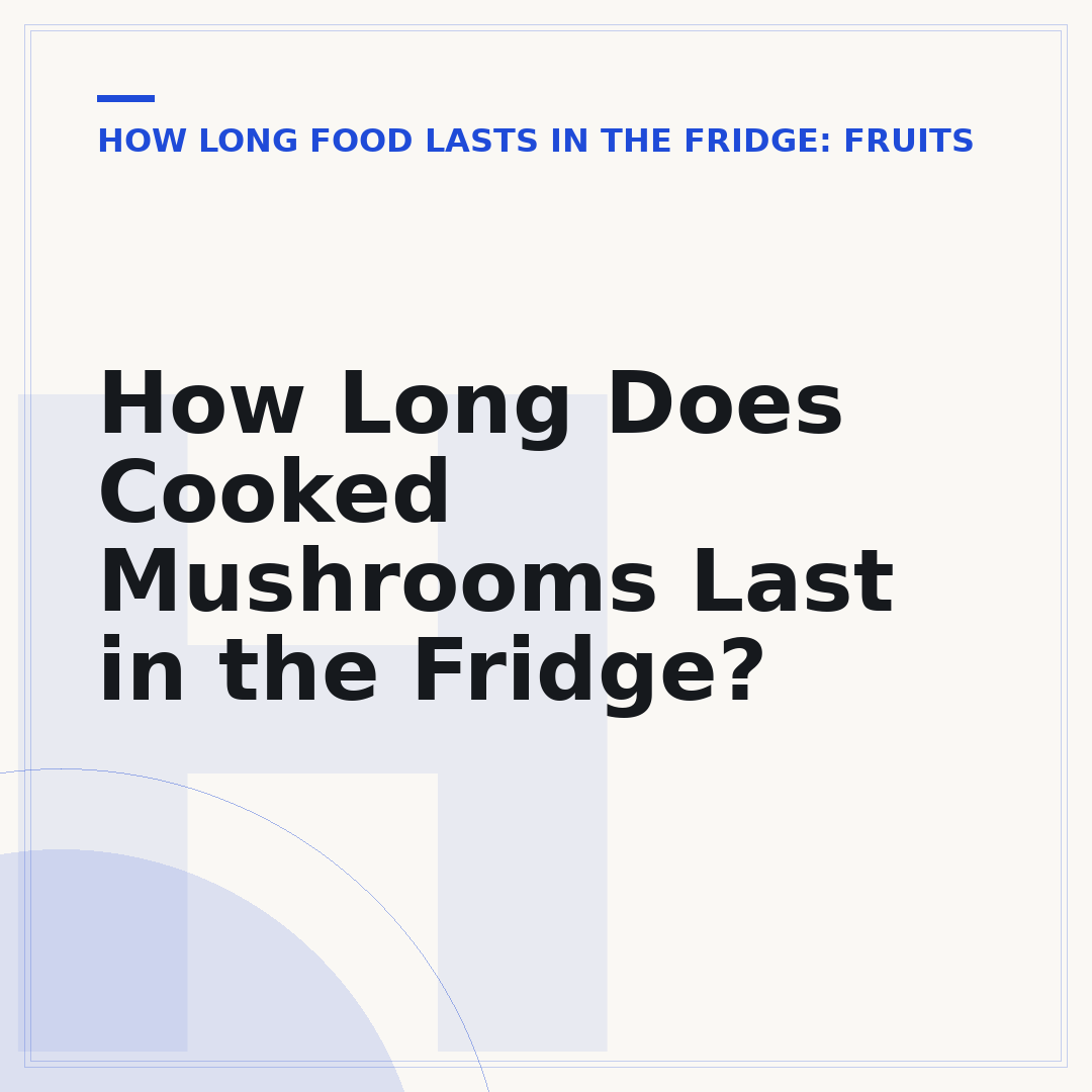 How Long Does Cooked Mushrooms Last in the Fridge?