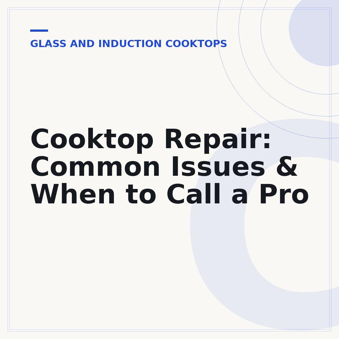 Cooktop Repair: Common Issues & When to Call a Pro