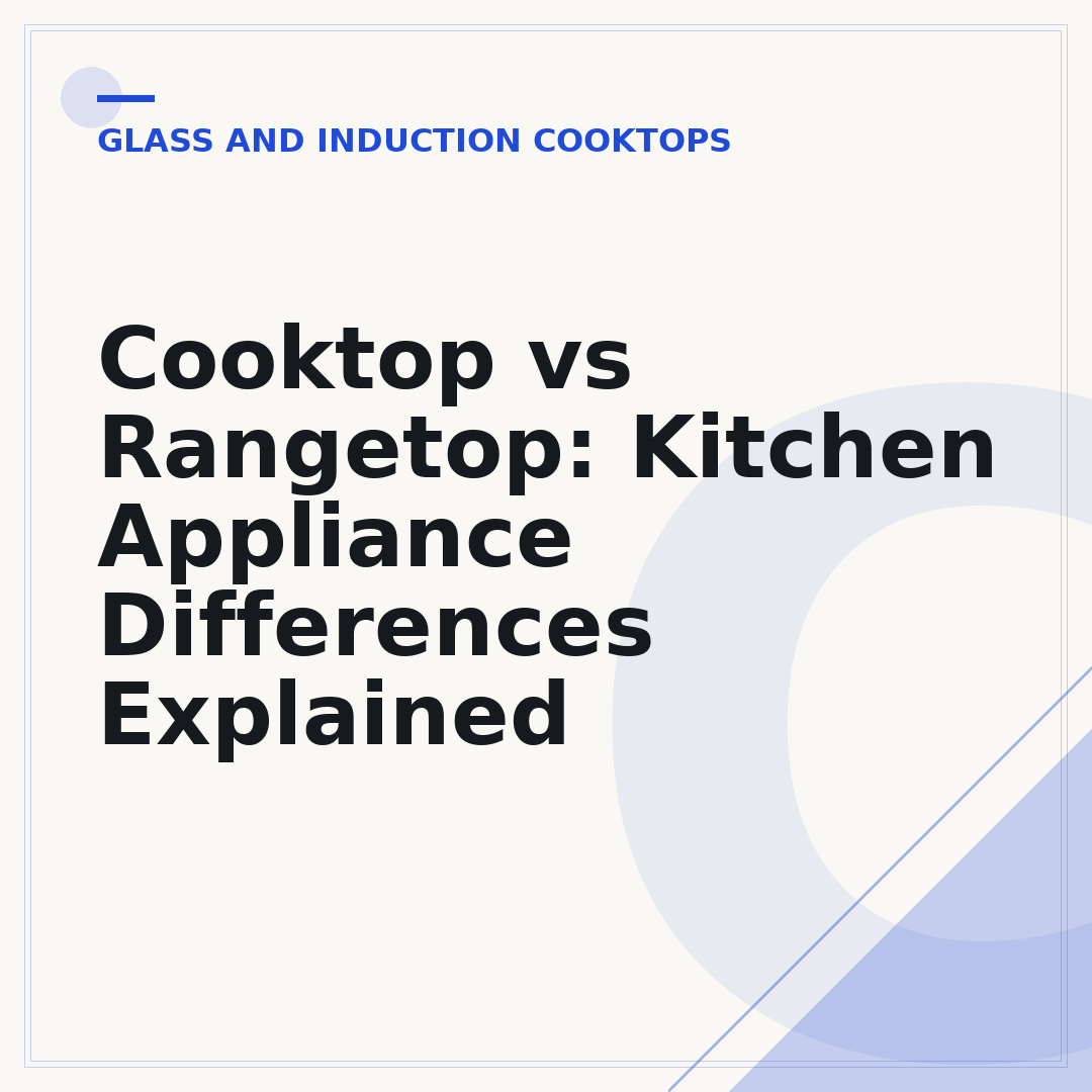 Cooktop vs Rangetop: Kitchen Appliance Differences Explained
