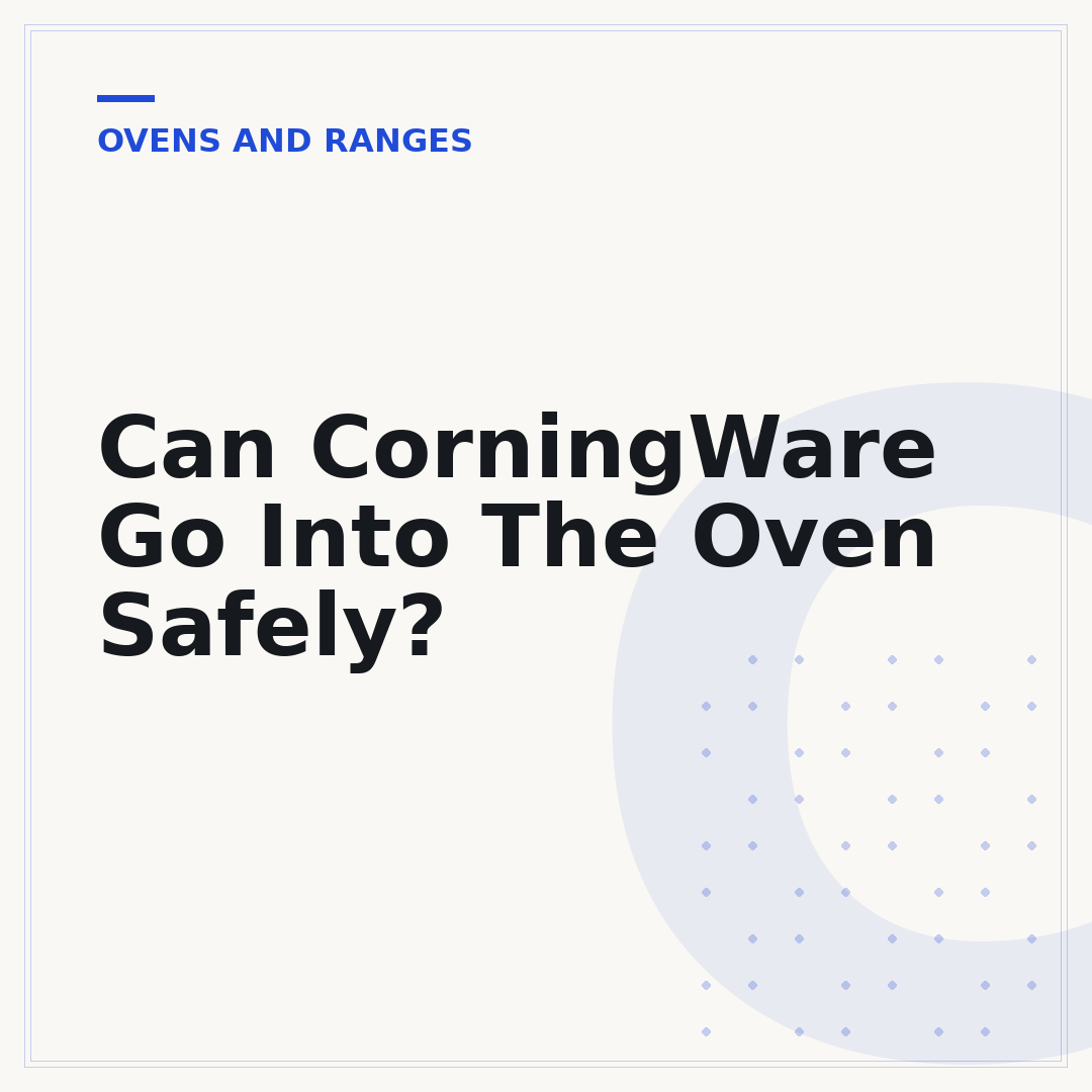 Can CorningWare Go Into The Oven Safely?