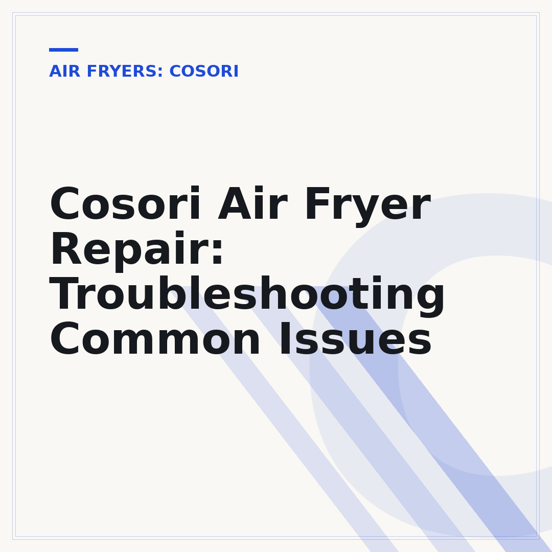Cosori Air Fryer Repair: Troubleshooting Common Issues