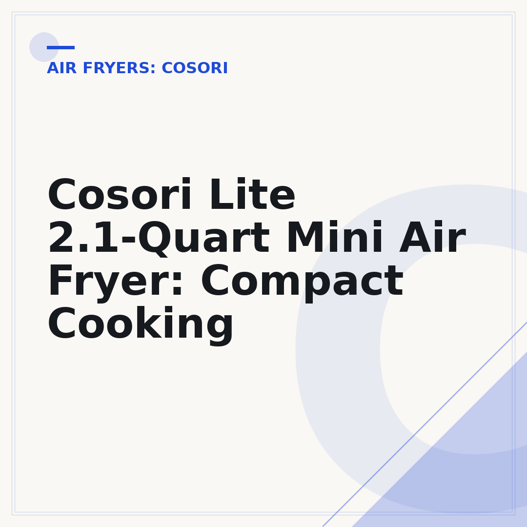Cosori Lite 2.1-Quart Mini Air Fryer: Compact Cooking