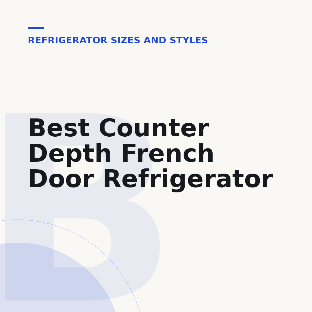 Best Counter Depth French Door Refrigerator