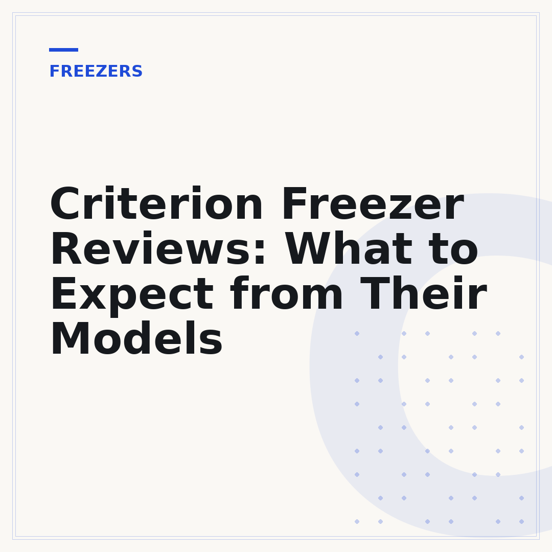 Criterion Freezer Reviews: What to Expect from Their Models