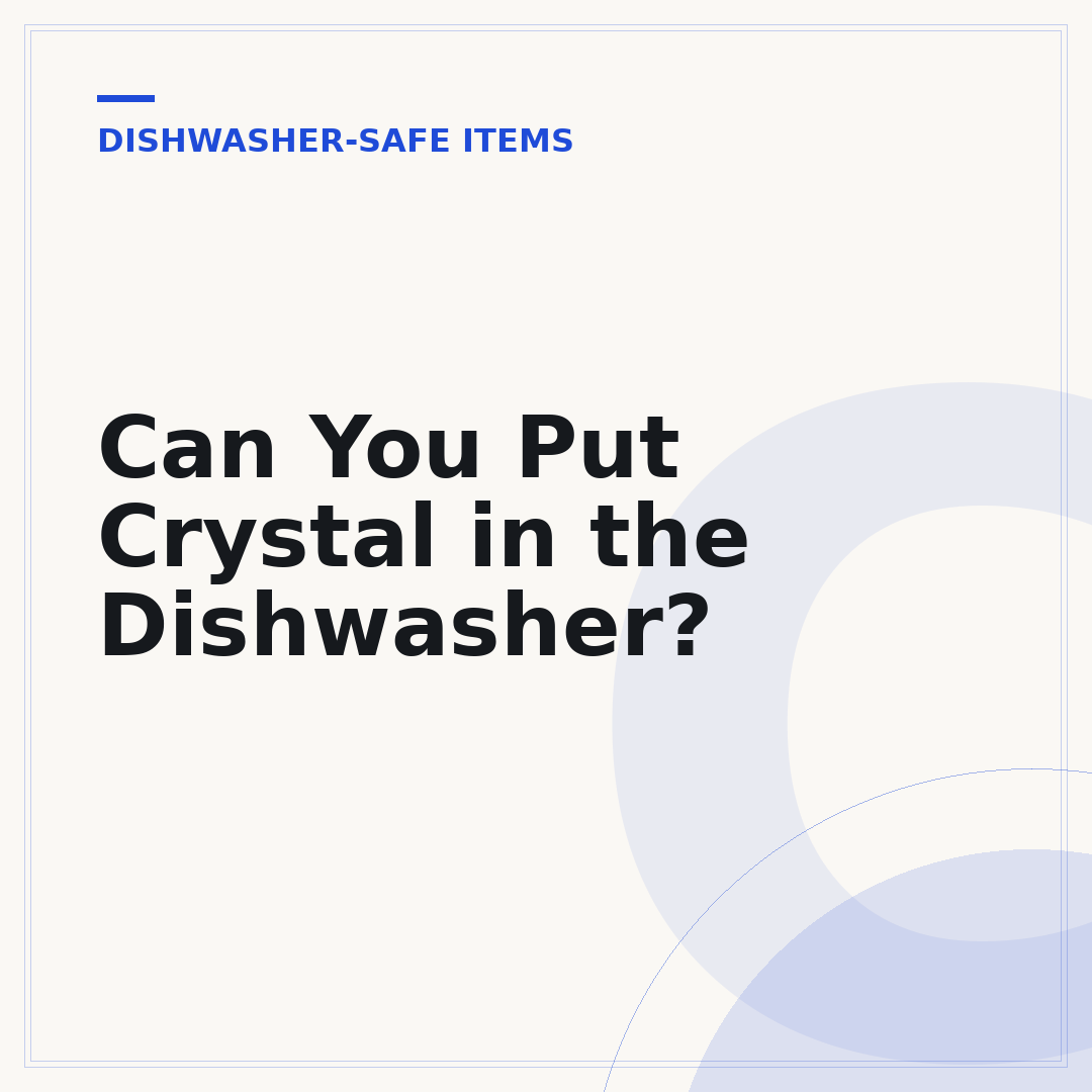 Can You Put Crystal in the Dishwasher?