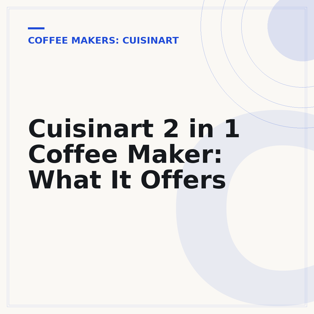 Cuisinart 2 in 1 Coffee Maker: What It Offers