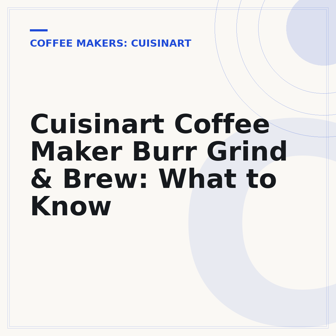 Cuisinart Coffee Maker Burr Grind & Brew: What to Know