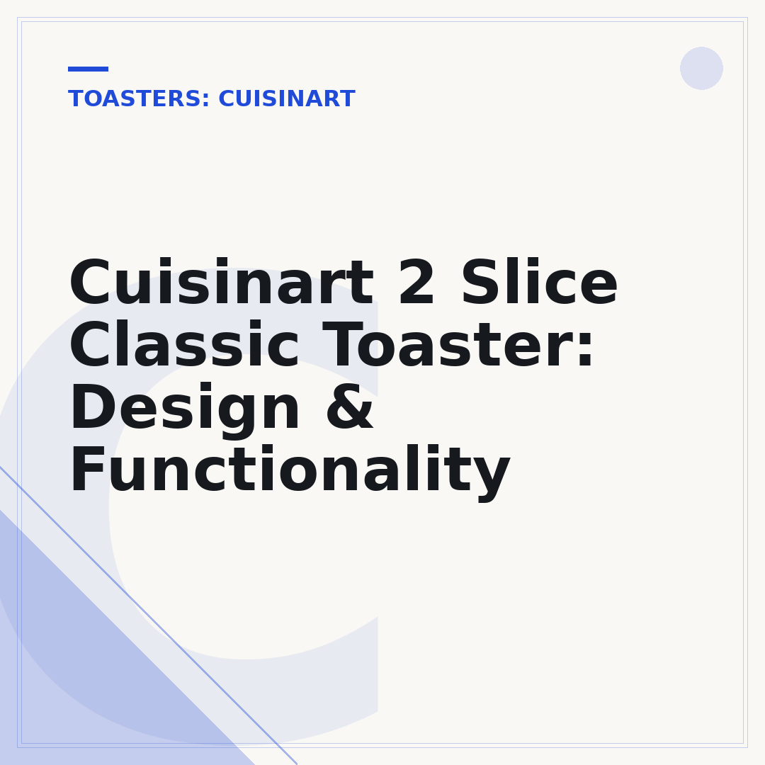 Cuisinart 2 Slice Classic Toaster: Design & Functionality