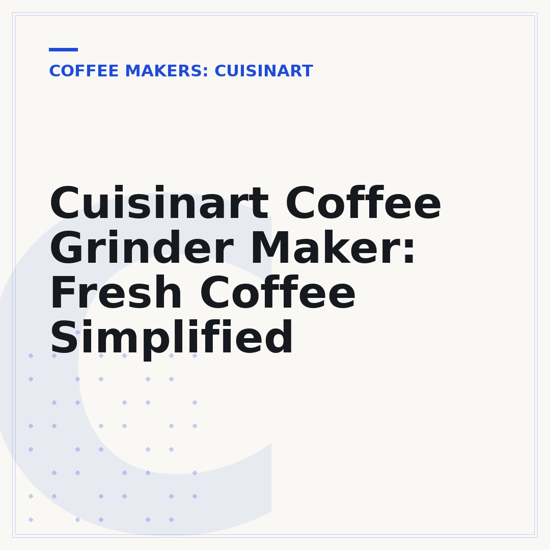 Cuisinart Coffee Grinder Maker: Fresh Coffee Simplified