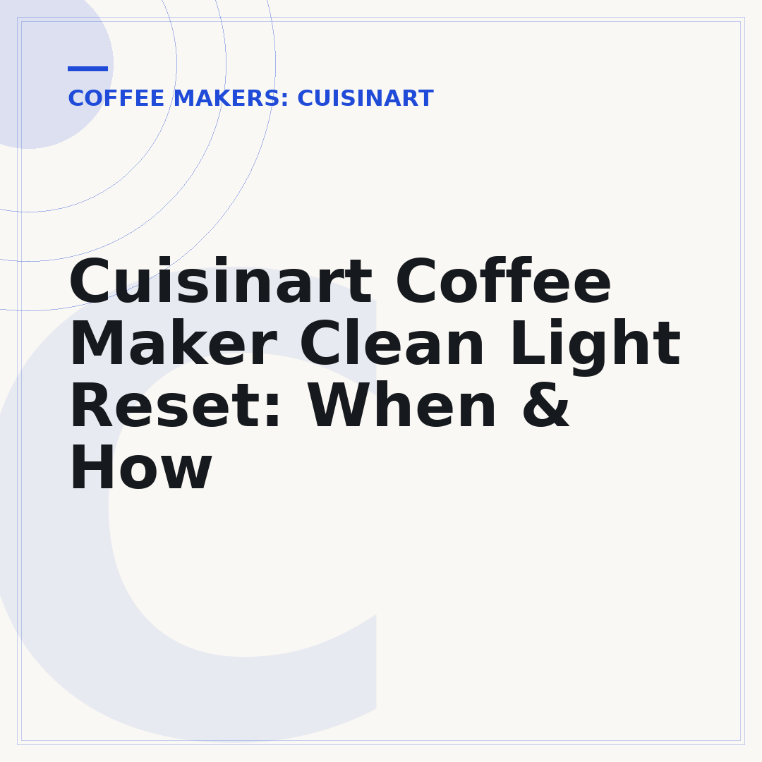 Cuisinart Coffee Maker Clean Light Reset: When & How