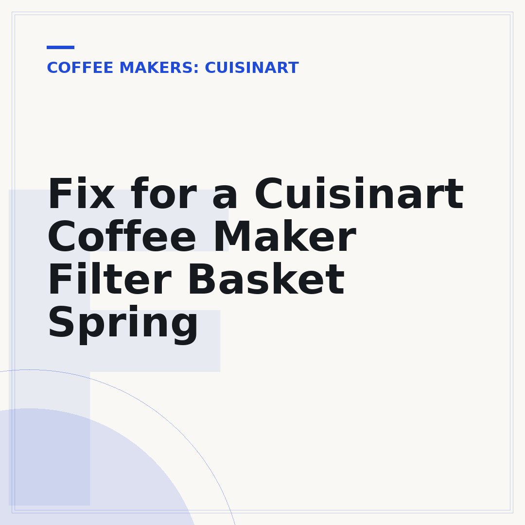 Fix for a Cuisinart Coffee Maker Filter Basket Spring