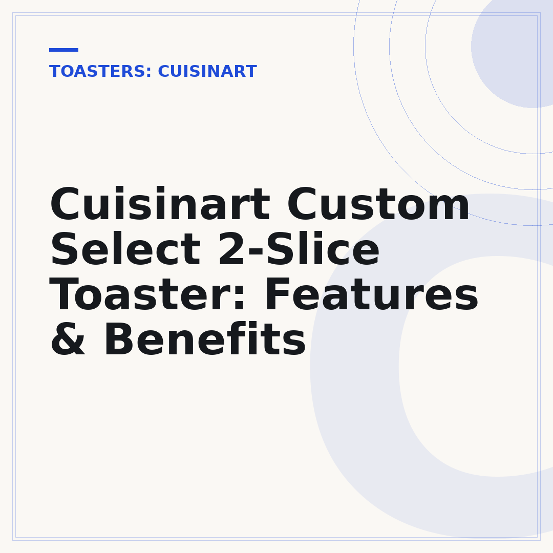 Cuisinart Custom Select 2-Slice Toaster: Features & Benefits