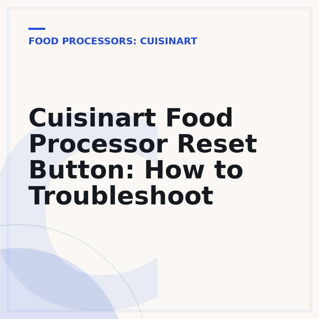 Cuisinart Food Processor Reset Button: How to Troubleshoot