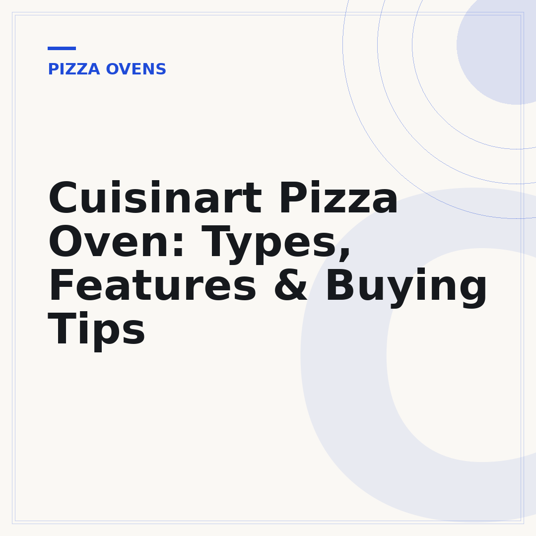 Cuisinart Pizza Oven: Types, Features & Buying Tips