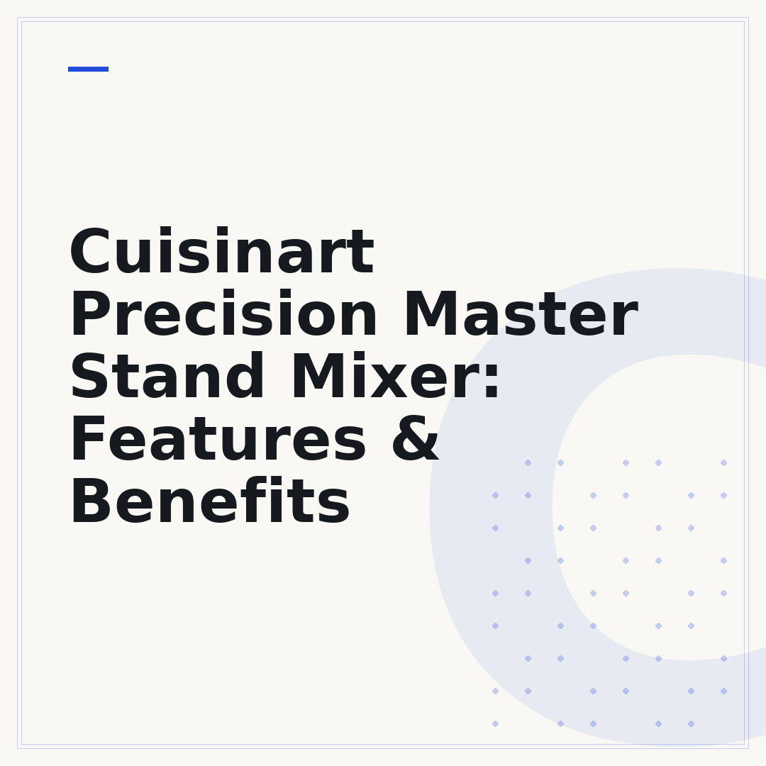 Cuisinart Precision Master Stand Mixer: Features & Benefits