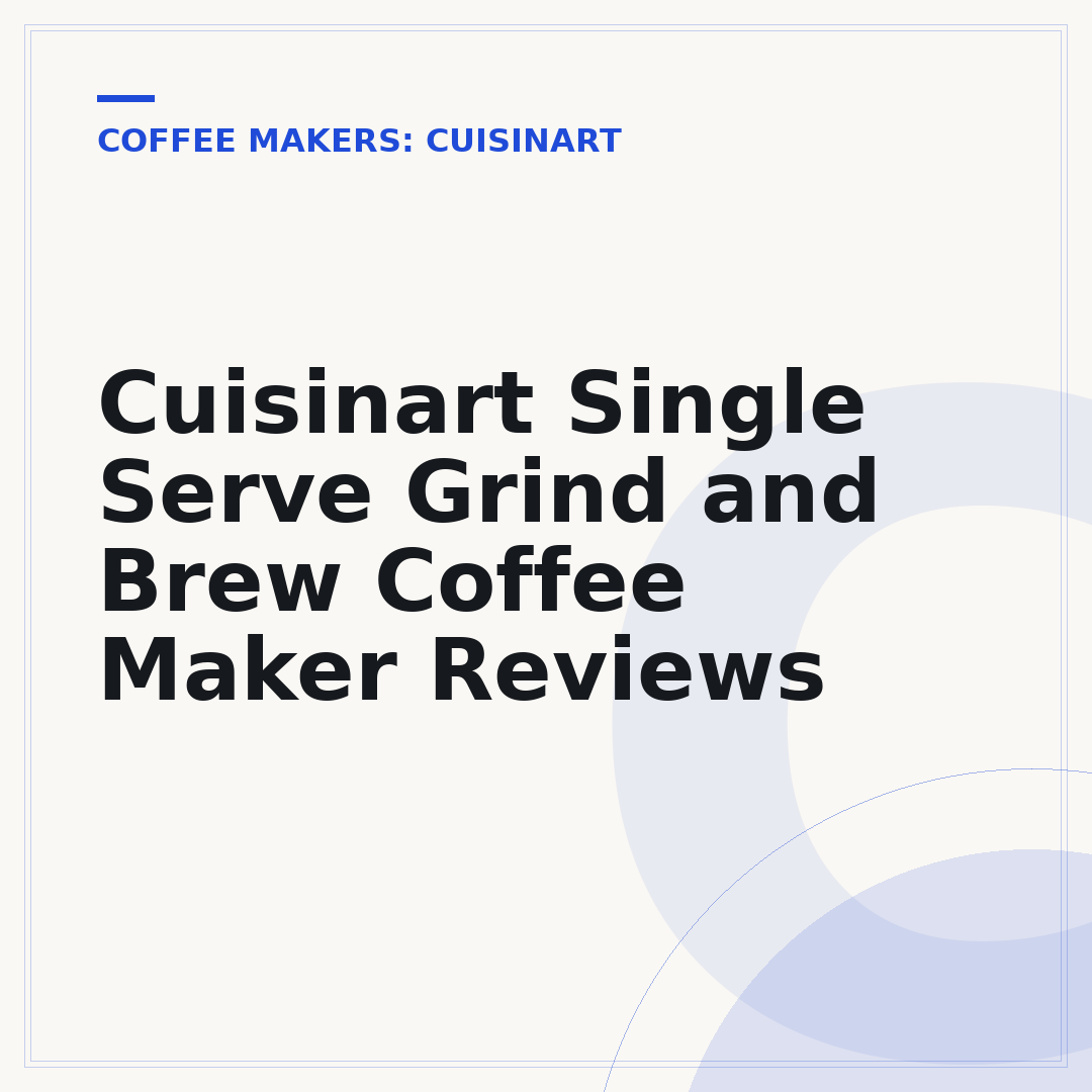 Cuisinart Single Serve Grind and Brew Coffee Maker Reviews