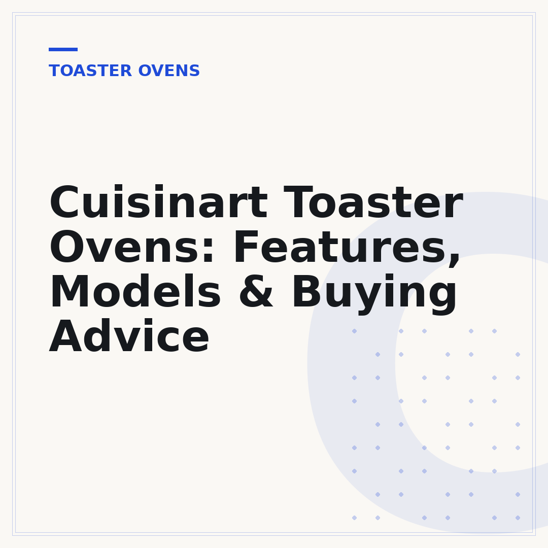 Cuisinart Toaster Ovens: Features, Models & Buying Advice