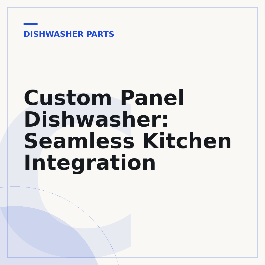 Custom Panel Dishwasher: Seamless Kitchen Integration